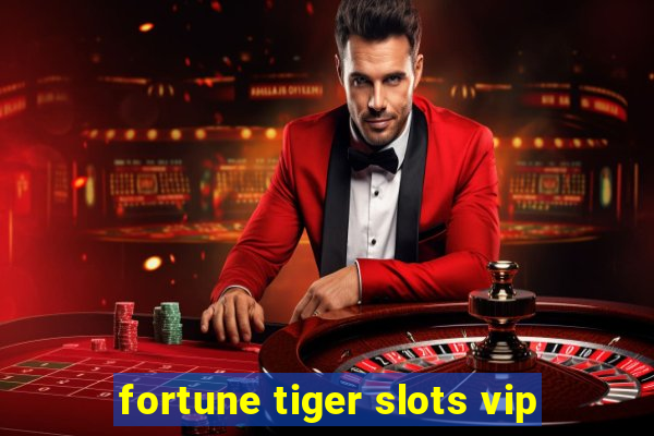 fortune tiger slots vip